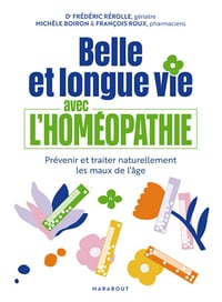 Belle et longue vie avec l'homéopathie - Frédéric Rérolle, Michèle Boiron, François Roux (2025)