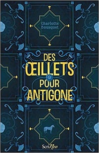 Des oeillets pour Antigone - Charlotte Bousquet (2020)