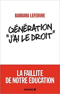 Génération «J’ai le droit »: La faillite de notre éducation - Barbara Lefebvre