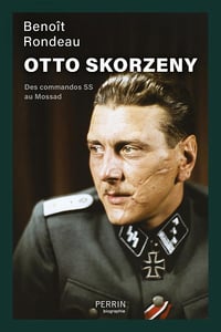 Otto Skorzeny : Des commandos SS au Mossad - Benoît Rondeau (2025)