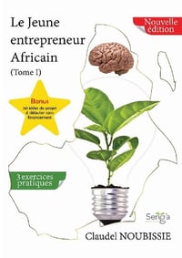 Claudel Noubissi - Le Jeune entrepreneur Africain (Tome I)