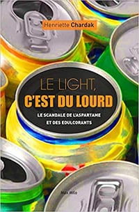 Le light, c’est du lourd - Le scandale de l’aspartame et des édulcorants - Henriette Chardak