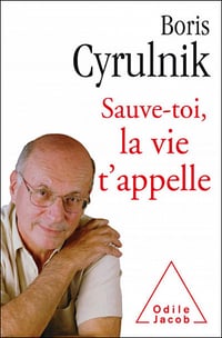 Sauve-toi la vie t’appelle - Boris Cyrulnik