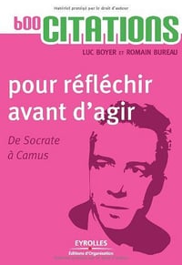 600 citations pour réfléchir avant d’agir - De Socrate à Camus