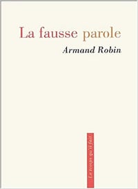 La Fausse parole - Armand Robin
