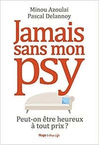 Jamais sans mon psy - Peut-on être heureux à tout prix ? - Pascal Delannoy (2021)