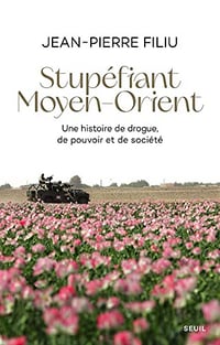 Stupéfiant Moyen-Orient: Une histoire de drogue, de pouvoir et de société - Jean-Pierre Filiu (2023)