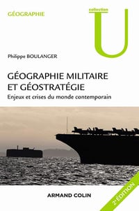 Géographie militaire et géostratégie : Enjeux et crises du monde contemporain - Philippe Boulanger