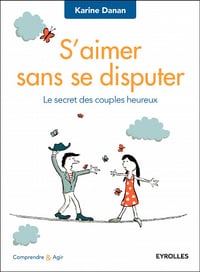 S’aimer sans se disputer : Le secret des couples heureux