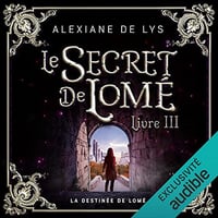 La destinée de Lomé: Le secret de Lomé 3 - Alexiane de Lys (2021)