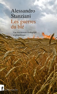 Les guerres du blé : Une éco-histoire écologique et géopolitique - Alessandro Stanziani (2024)