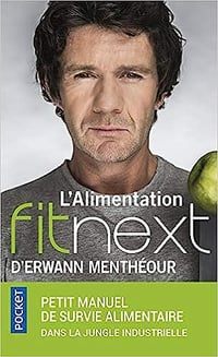 L'Alimentation fitnext d'Erwann Menthéour : petit manuel de survie alimentaire dans la jungle industrielle - Erwann Menthéour (2017)