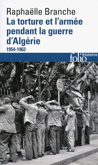 La torture et l'armée pendant la guerre d'Algérie - Raphaëlle Branche (2016)