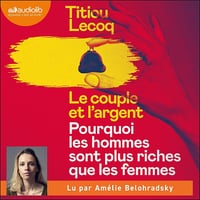 Le Couple et l'argent: Pourquoi les hommes sont plus riches que les femmes - Titiou Lecoq (2023)