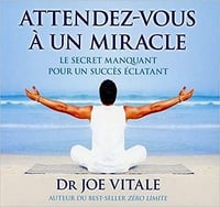 Attendez-vous à un miracle - Joe Vitale (2013)