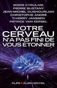 Votre cerveau n’a pas fini de vous étonner - Patrice Van Eersel