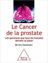 Le Cancer de la prostate: Les questions que tous les hommes doivent se poser - Ilya Savatovsky (2011)