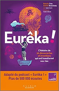 Eurêka !: L'histoire de 36 découvertes et inventions qui ont transformé nos vies - Antoine Beauchamp & Natacha Triou (2022)
