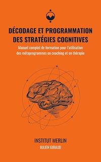 Julien Giraud - Décodage et programmation des stratégies cognitives: Manuel complet de formation pour l’utilisation des métaprogrammes en coaching et en thérapie (2024)