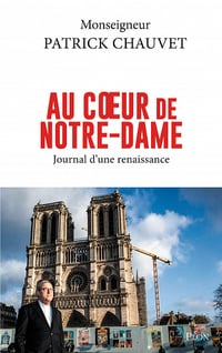Au coeur de Notre-Dame : Journal d'une renaissance - Patrick Chauvet (2022)