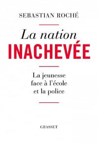 La nation inachevée : La jeunesse face à l'école et la police - Sebastian Roché (2022)