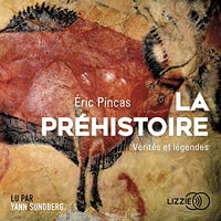 La préhistoire, vérités et légendes - Éric Pincas (2022)