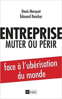 Entreprise : muter ou périr : Face à l’ubérisation du monde