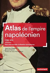 Atlas de l'empire napoléonien 1799-1815 - Jean-Luc Chappey &, Bernard Gainot (2022)