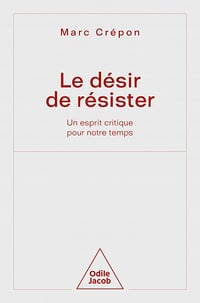 Marc Crépon - Le Désir de résister: Un esprit critique pour notre temps (2022)