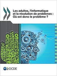 Les adultes, l’informatique et la résolution de problèmes : Où est donc le problème ? - OECD