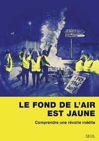 Le fond de l’air est jaune : comprendre une révolte inédite - Collectif