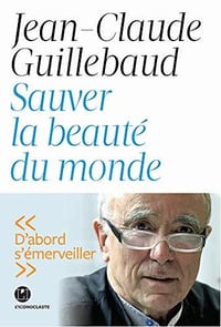 Sauver la beauté du monde - Jean-claude Guillebaud