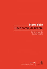 L'Économie désirable: Sortir du monde thermo-fossile - Pierre Veltz (2021)