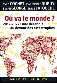 Où va le monde ? : 2012-2022 : une décennie au devant des catastrophes - yves Cochet