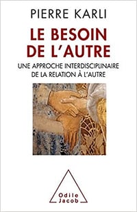 Le Besoin de l'autre: Une approche interdisciplinaire de la relation à l'autre - Pierre Karli