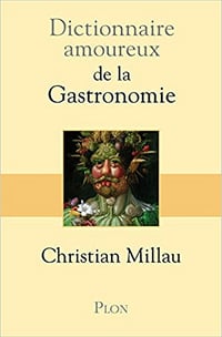 Christian Millau - Dictionnaire amoureux de la Gastronomie