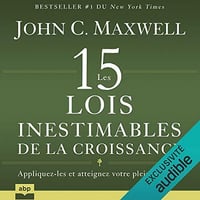 Les 15 lois inestimables de la croissance: Appliquez-les et atteignez votre plein potentiel - John C. Maxwell (2020)