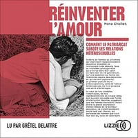 Réinventer l'amour: Comment le patriarcat sabote les relations hétérosexuelles - Mona Chollet (2021)