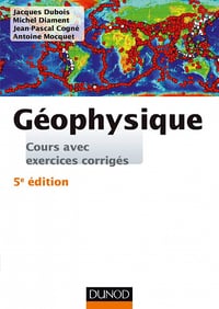 Géophysique : Cours, étude de cas et exercices corrigés - 5e éd