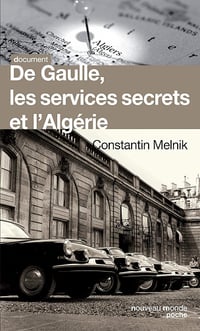 De Gaulle, les services secrets et l'Algérie - Constantin Melnik (2012)