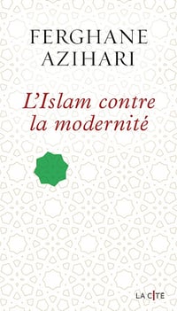 L'Islam contre la modernité - Ferghane Azihari (2026)