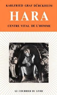 Karlfried Graf Dürckheim - Hara : Centre vital de l'homme