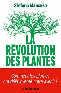 La Révolution des plantes : Comment les plantes ont déjà inventé notre avenir - Stefano Mancuso
