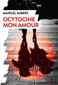 Ocytocine mon amour - Marcel Hibert (2021)