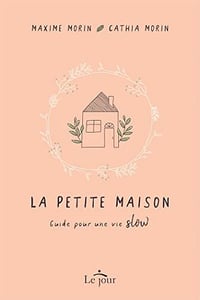 La petite maison - Guide pour une vie slow - Maxime Morin (2022)