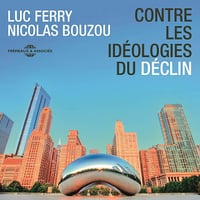 Contre les idéologies du déclin - Luc Ferry (2019)