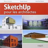 Sketchup pour les architectes - Olivier Lehmann, Sandro Varano, Jean-Paul Wetzel