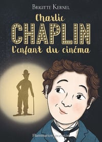 Charlie Chaplin : l'enfant du cinéma - Brigitte Kernel (2022)