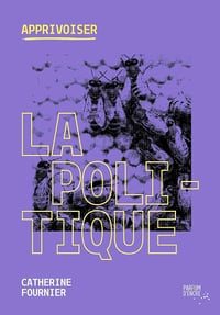 Apprivoiser la politique - Catherine Fournier (2025)