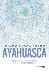 Ayahuasca - Cérémonies , visions, soins : le chemin des plantes sacrées - Jan Kounen (2023)